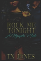 Rock Me Tonight: A Nympho's Tale B0FP9QWBBP Book Cover