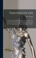 Pantheisticon: or, the Form of Celebrating the Socratic-society. Divided Into Three Parts. Which Contain, I. The Morals and Axioms of the Pantheists; ... Liberty, and a Law, Neither Deceiving, ... 1724540734 Book Cover