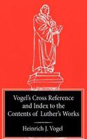 Vogel's Cross Reference to Luther's Works 0758640870 Book Cover