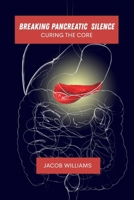 Breaking pancreatic silence: Curing the core B0FCYLF84W Book Cover