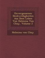 Unvergessenes: Denkw Rdigkeiten Aus Dem Leben Von Helmina Von Ch Zy, Volume 2 114278603X Book Cover