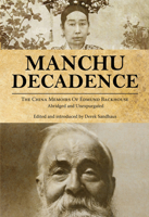 Manchu Decadence: The China Memoirs of Sir Edmund Trelawny Backhouse, Abridged and Unexpurgated 988199828X Book Cover
