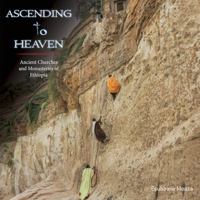 Ascending to Heaven : Ancient Churches and Monasteries of Ethiopia 0985682922 Book Cover
