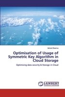 Optimisation of Usage of Symmetric Key Algorithm in Cloud Storage 6200323887 Book Cover