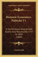 Memorie Economico-Politiche V1: O Sia De Danni Arrecati Dall' Austria Alla Toscana Dal 1737 Al 1859 (1860) 1167619684 Book Cover