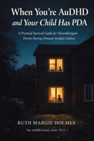 When You're AuDHD and Your Child Has PDA: A Practical Survival Guide for Neurodivergent Parents Raising Demand-Avoidant Children (The AuDHD Family) 1764563743 Book Cover