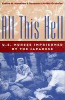 All This Hell: U.S. Nurses Imprisoned by the Japanese 0813190614 Book Cover