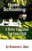 Home Schooling: A Better Education for Your Child 096750550X Book Cover