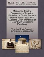 Matsushita Electric Corporation of America, Petitioner, v. City of Farmers Branch, Texas, et al. U.S. Supreme Court Transcript of Record with Supporting Pleadings 127066381X Book Cover