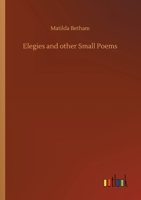 Elegies and other Small Poems 1519600216 Book Cover