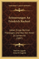 Erinnerungen An Friedrich Ruckert: Ueber Einige Berliner Theologen, Und Was Von Ihnen Zu Lernen Ist (1897) 1141616246 Book Cover