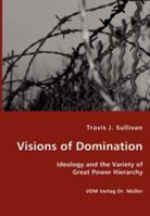 Visions of Domination: Ideology and the Variety of Great Power Hierarchy 3836428237 Book Cover