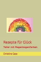 Rezepte für Glück: Teller mit Regenbogenfarben (German Edition) B0CLPTYC9B Book Cover