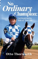 No Ordinary Champion: Get Ready for the Ride of Your Life B0CYDY9FN2 Book Cover