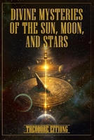 Divine mysteries of the sun. moon, and stars 9786918193 Book Cover
