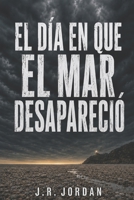 El día en que el mar desapareció (Spanish Edition) B0HHNDHV5Y Book Cover