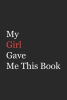 My Girl Gave Me This Book: Funny Gift from Girl To Brother, Sister, Sibling and Family | 110 pages ; 6"x9" . 1655771159 Book Cover