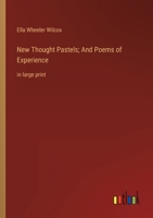 New Thought Pastels; And Poems of Experience: in large print 3368341960 Book Cover