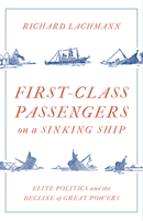 First Class Passengers on a Sinking Ship: Elite Politics and the Decline of Great Powers 1788734076 Book Cover