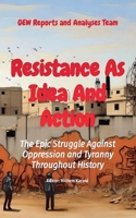 Resistance As Idea And Action: The Epic Struggle Against Oppression and Tyranny Throughout History 1787950891 Book Cover