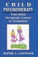 Child Psychotherapy: From Initial Therapeutic Contact to Termination 0765700840 Book Cover