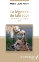 La légende du labrador: à hauteur de truffes Roman (French Edition) 2343142556 Book Cover