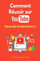 Comment Réussir sur YouTube: Guide pour monter votre chaine YouTube de A à Z ! B08BDSDHBD Book Cover