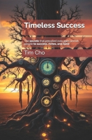 Timeless Success: The secrets that prevailed over ages and let people to success, riches, and fame B0DPRV6J1V Book Cover