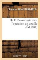 De l'Hémorrhagie dans l'opération de la taille 232914203X Book Cover
