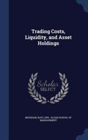 Trading Costs, Liquidity, and Asset Holdings - Primary Source Edition 1340084503 Book Cover
