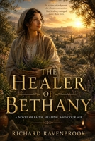 The Healer of Bethany: A Novel of Faith, Healing and Courage B0HC4FXB24 Book Cover