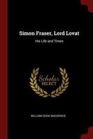 Simon Fraser, Lord Lovat: His Life and Times 1015612881 Book Cover