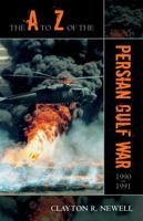 The A to Z of the Persian Gulf War 1990 - 1991 (A to Z Guide Series) 0810855011 Book Cover