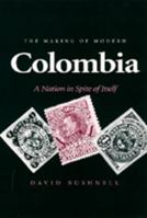 The Making of Modern Colombia: A Nation in Spite of Itself 0520082893 Book Cover