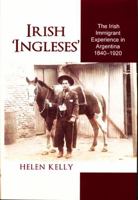 Irish 'Ingleses': The Irish Immigrant Experience in Argentina, 1840-1920 0716530074 Book Cover