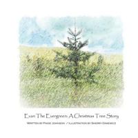 Evan the Evergreen: A Christmas Tree Story 150538611X Book Cover