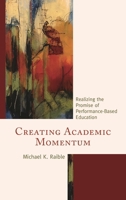 Creating Academic Momentum: Realizing the Promise of Performance-Based Education 1475821204 Book Cover