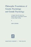 Philosophic Foundations of Genetic Psychology and Gestalt Psychology: A Comparative Study of the Empirical Basis, Theoretical Structure, and Epistemological Groundwork of European Biological Psycholog 9401502870 Book Cover