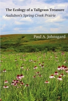 The Ecology of a Tallgrass Treasure: Audubon’s Spring Creek Prairie 160962131X Book Cover