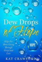 Dew Drops of Hope: Help for Those Going Through Grief and Loss 1548003107 Book Cover