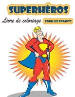 Livre de coloriage Super Heroes pour les enfants de 4 à 8 ans: Grand livre de coloriage Super Heroes pour filles et garçons (Toddlers Preschoolers & ... Book. (Cute Coloring Books) 8775850427 Book Cover