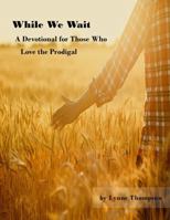 While We Wait A Devotional for Those Who Love the Prodigal B0F7M14DQ9 Book Cover