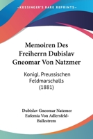 Memoiren Des Freiherrn Dubislav Gneomar Von Natzmer: Konigl. Preussischen Feldmarschalls (1881) 1160746338 Book Cover