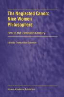 The Neglected Canon: Nine Women Philosophers from the Twelfth to the Twentieth Century 0792359569 Book Cover