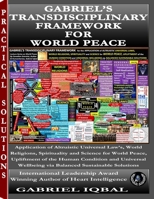 GABRIEL’S TRANSDISCIPLINARY FRAMEWORK FOR WORLD PEACE: Applying Universal Altruistic Principles from Religion, Spirituality, and Science for World Peace, Human Upliftment, and Sustainable Wellbeing B0FPG5JQMY Book Cover