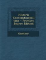 Historia Constantinopolitana - Primary Source Edition 1021247138 Book Cover