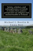 Saints, scholars, and schizophrenics revisited:: A twenty-first century perspective on religion and mental health in Ireland. 149092356X Book Cover