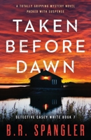 Taken Before Dawn: A totally gripping mystery novel packed with suspense 180314775X Book Cover