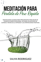 Meditaci�n Para Perdida de Peso R�pida: Meditaciones Guiadas para Principiantes para Dejar de Comer de Modo Emocional, Detener los Antojos de Comida a trav�s de la Hipnosis y las Afirmaciones Positiva 1802190384 Book Cover