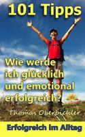 101 Tipps Wie werde ich glücklich und emotional erfolgreich? 3950341188 Book Cover